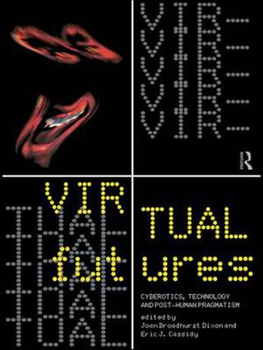 Cover image for Virtual Futures: Cyberotics, Technology and Posthuman Pragmatism