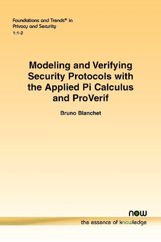 Cover image for Modeling and Verifying Security Protocols with the Applied Pi Calculus and ProVerif