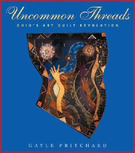 Cover image for Uncommon Threads: Ohio's Art Quilt Revolution