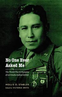 Cover image for No One Ever Asked Me: The World War II Memoirs of an Omaha Indian Soldier