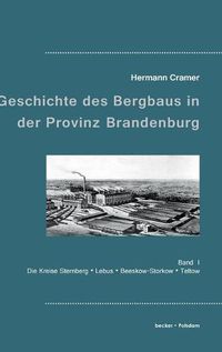 Cover image for Beitrage zur Geschichte des Bergbaus in der Provinz Brandenburg: Band I, Die Kreise Sternberg, Lebus, Beeskow-Storkow und Teltow