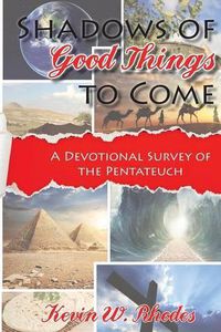 Cover image for Shadows of Good Things to Come: A Devotional Survey of the Pentateuch