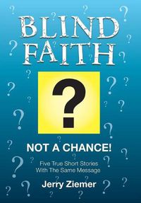 Cover image for Blind Faith?: Not a Chance! Five True Short Stories