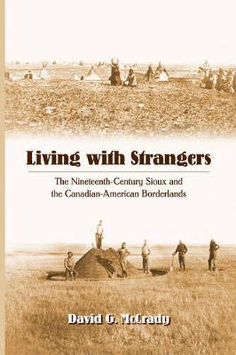 Cover image for Living with Strangers: The Nineteenth-Century Sioux and the Canadian-American Borderlands