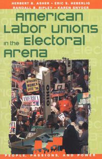 Cover image for American Labor Unions in the Electoral Arena