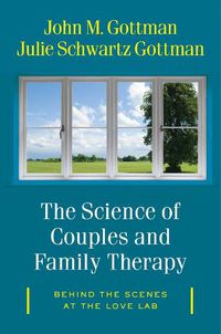 Cover image for The Science of Couples and Family Therapy: Behind the Scenes at the  Love Lab