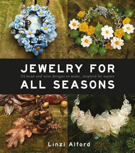 Cover image for Jewelry For All Seasons - 24 Bead and Wire Designs  to Make, Inspired by Nature