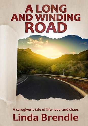 Cover image for A Long and Winding Road: A Caregiver's Tale of Life, Love, and Chaos