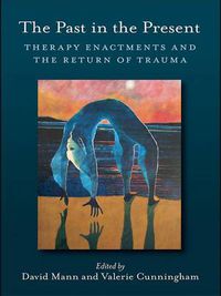 Cover image for The Past in the Present: Therapy Enactments and the Return of Trauma