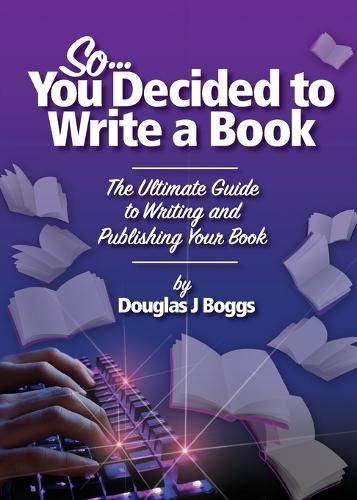 Cover image for So, You Decided To Write A Book