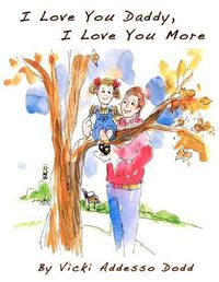 Cover image for I Love You Daddy, I Love You More