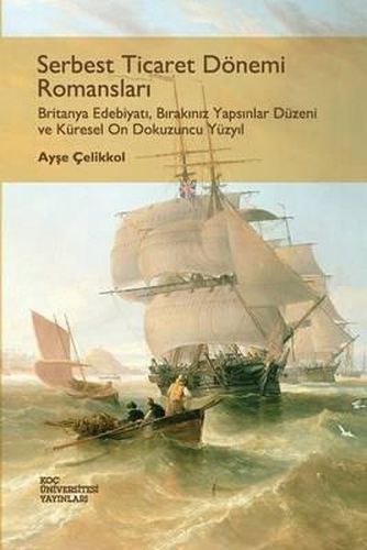 Cover image for Serbest Ticaret Donemi Romanslari: Britanya Edebiyati, Birakiniz Yapsinlar Duzeni Ve Kuresel on Dokuzuncu Yuzyil