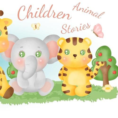 Cover image for Children Animal Stories: A beautiful yet funny storybook made for children with short and joyful animal stories