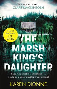 Cover image for The Marsh King's Daughter: A one-more-page, read-in-one-sitting thriller that you'll remember for ever
