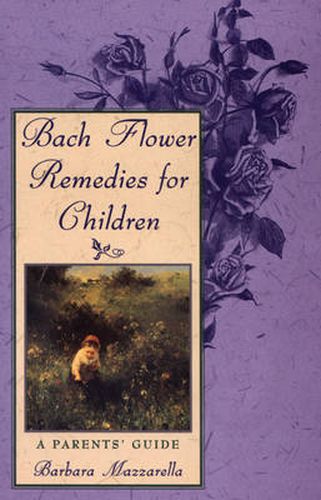 Bach Flower Remedies for Children: A Parents Guide