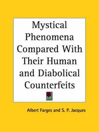 Cover image for Mystical Phenomena Compared with Their Human and Diabolical Counterfeits (1926)