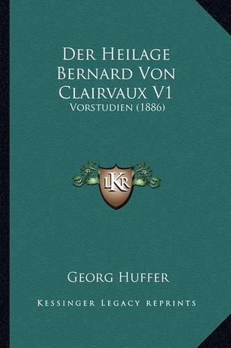 Der Heilage Bernard Von Clairvaux V1: Vorstudien (1886)