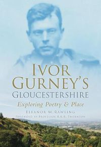 Cover image for Ivor Gurney's Gloucestershire: Exploring Poetry and Place