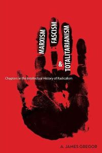 Cover image for Marxism, Fascism, and Totalitarianism: Chapters in the Intellectual History of Radicalism