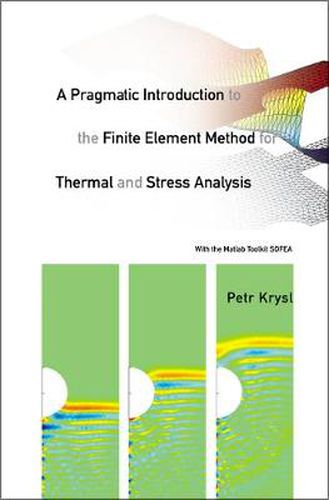 Cover image for Pragmatic Introduction To The Finite Element Method For Thermal And Stress Analysis, A: With The Matlab Toolkit Sofea