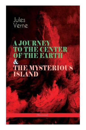 Cover image for A JOURNEY TO THE CENTER OF THE EARTH & THE MYSTERIOUS ISLAND (Illustrated): Lost World Classics - A Thrilling Saga of Wondrous Adventure, Mystery and Suspense