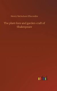 Cover image for The plant-lore and garden-craft of Shakespeare