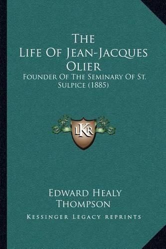 The Life of Jean-Jacques Olier: Founder of the Seminary of St. Sulpice (1885)