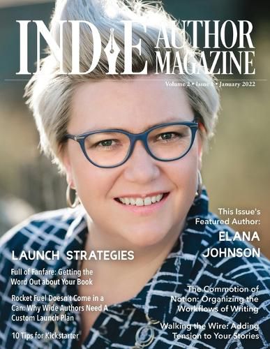 Indie Author Magazine Featuring Elana Johnson: Custom Launch Plans for Wide Writers, Substack for Authors, Rapid Release Explained, 10 Tips for Kickstarter, and Getting the Word Out