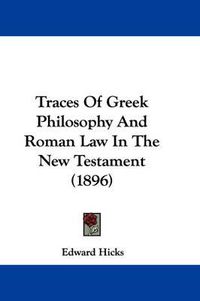 Cover image for Traces of Greek Philosophy and Roman Law in the New Testament (1896)