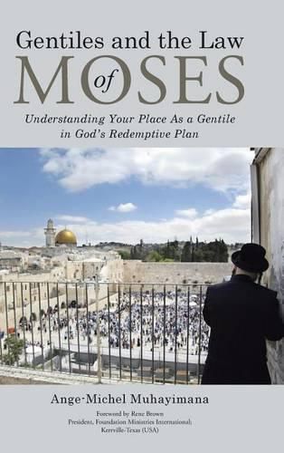 Gentiles and the Law of Moses: Understanding Your Place as a Gentile in God's Redemptive Plan