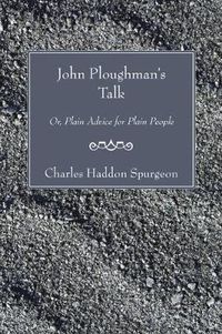 Cover image for John Ploughman's Talk: Or, Plain Advice for Plain People