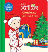 Cover image for Baby Caillou: Christmas Hide-and-Seek: A Lift-the-Flap Book