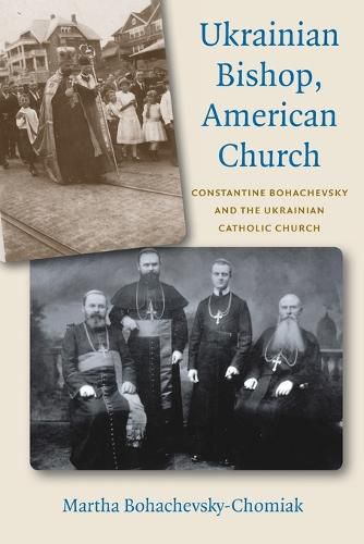 Cover image for Ukrainian Bishop, American Church: Constantine Bohachevsky and the Ukrainian Catholic Church