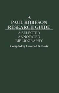 Cover image for A Paul Robeson Research Guide: A Selected, Annotated Bibliography