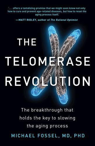 The Telomerase Revolution: The breakthrough that holds the key to slowing the aging process