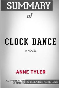 Cover image for Summary of Clock Dance: A Novel by Anne Tyler: Conversation Starters