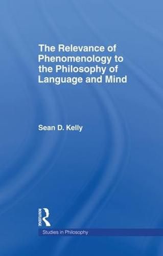 The Relevance of Phenomenology to the Philosophy of Language and Mind