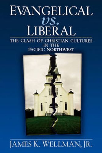 Cover image for Evangelical vs. Liberal: The Clash of Christian Cultures in the Pacific Northwest