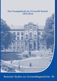 Cover image for Das Hauptgebaude der Universitat Rostock 1870-2016