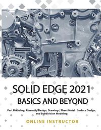 Cover image for Solid Edge 2021 Basics and Beyond