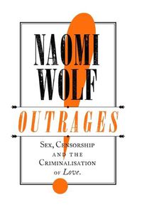 Cover image for Outrages: Sex, Censorship and the Criminalisation of Love