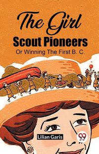 Cover image for The Girl Scout Pioneers Or Winning The First B. C.