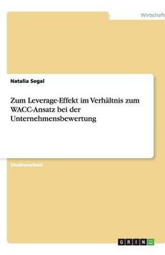 Cover image for Zum Leverage-Effekt im Verhaltnis zum WACC-Ansatz bei der Unternehmensbewertung