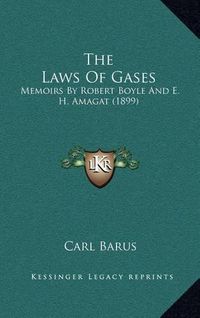 Cover image for The Laws of Gases: Memoirs by Robert Boyle and E. H. Amagat (1899)