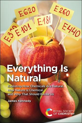 Cover image for Everything Is Natural: Exploring How Chemicals Are Natural, How Nature Is Chemical and Why That Should Excite Us