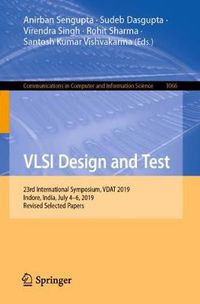 Cover image for VLSI Design and Test: 23rd International Symposium, VDAT 2019, Indore, India, July 4-6, 2019, Revised Selected Papers