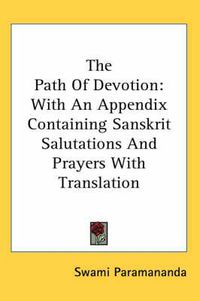 Cover image for The Path of Devotion: With an Appendix Containing Sanskrit Salutations and Prayers with Translation