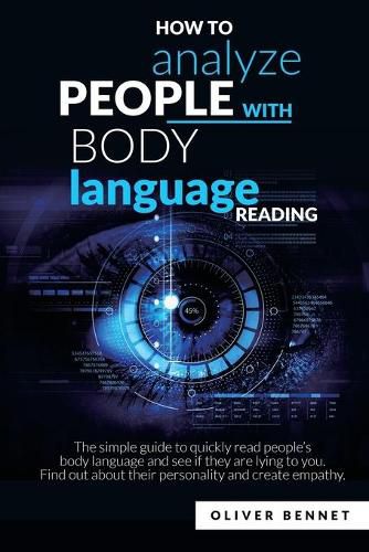 Cover image for How to Analyze People with Body Language Reading: The simple guide to quickly read people's body language and see if they are lying to you. Find out about their personality and create empathy