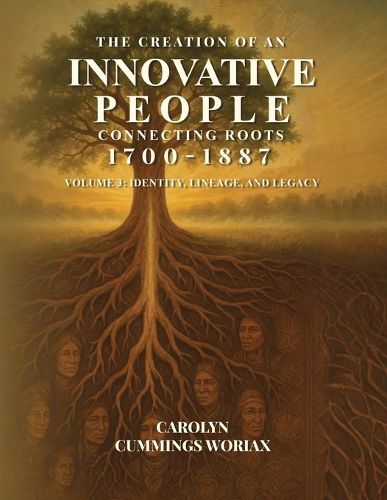 Cover image for The Creation of an Innovative People Connecting Roots 1700 - 1887