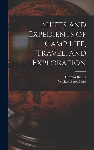 Shifts and Expedients of Camp Life, Travel, and Exploration